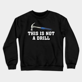 This is Not A Drill Novelty Tools Hammer Builder Woodworking Crewneck Sweatshirt